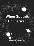 Cover: When Sputnik Hit the Wall - Dewey Johnson