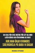 Cover: Hur Man OEkar Kvinnors Sjaelvkaensla Pa Bara 14 Dagar - Rose Stone