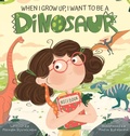 Cover: When I Grow Up, I Want to Be a Dinosaur - Ruvalcaba Publishing