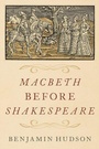 Cover: Macbeth before Shakespeare - Oxford University Press Inc