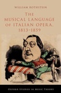 Cover: The Musical Language of Italian Opera, 1813-1859 - Oxford University Press Inc