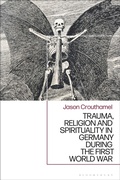Cover: Trauma, Religion and Spirituality in Germany during the First World War - Bloomsbury Academic