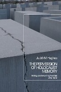 Cover: The Perversion of Holocaust Memory - Bloomsbury Academic
