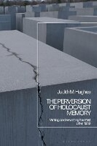 Enlarge image Cover: The Perversion of Holocaust Memory - Bloomsbury Academic