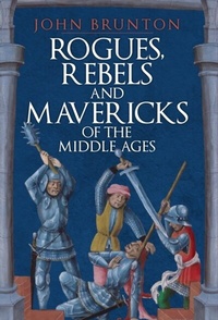 Bild: Rogues, Rebels and Mavericks of the Middle Ages - Amberley Publishing