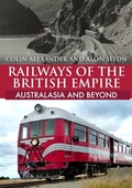 Cover: Railways of the British Empire: Australasia and Beyond - Amberley Publishing