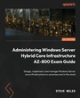 Cover: Administering Windows Server Hybrid Core Infrastructure AZ-800 Exam Guide - Packt Publishing