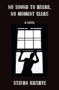 Cover: No Sound to Break, No Moment Clear - Brighthorse Books