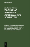 Cover: Zacharias Werner's dramatische Werke, Band 1: Die S&ouml;hne des Thals, Teil 1: Die Templer auf Cypern - De Gruyter