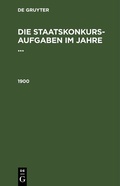 Cover: Die Staatskonkurs-Aufgaben im Jahre ... / 1900 - De Gruyter