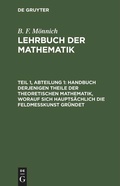 Cover: Handbuch derjenigen Theile der theoretischen Mathematik, worauf sich haupts&auml;chlich die Feldme&szlig;kunst gr&uuml;ndet - De Gruyter