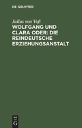 Cover: Wolfgang und Clara oder: Die reindeutsche Erziehungsanstalt - De Gruyter