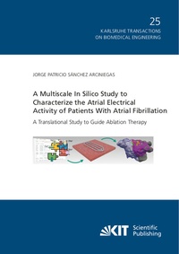 Enlarge image Cover: A Multiscale In Silico Study to Characterize the Atrial Electrical Activity of Patients With Atrial Fibrillation : A Translational Study to Guide Ablation Therapy - KIT Scientific Publishing