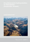 Cover: Ver&ouml;ffentlichungen aus dem Deutschen Bergbau-Museum Bochum / Die pr&auml;historische Kupferproduktion im Oberhalbstein (Graub&uuml;nden, Schweiz) - VML Vlg Marie Leidorf