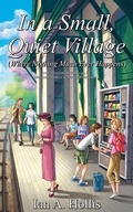 Cover: In a Small, Quiet Village (Where Nothing Much Ever Happens) - Ian Anthony Hollis