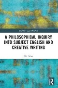 Cover: A Philosophical Inquiry into Subject English and Creative Writing - Routledge