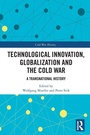 Cover: Technological Innovation, Globalization and the Cold War - Routledge