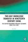 Cover: Two-Way Knowledge Transfer in Nineteenth Century China - Routledge