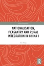 Cover: Nationalisation, Peasantry and Rural Integration in China I - Routledge