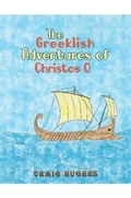 Cover: The Greeklish Adventures of Christos O - Austin Macauley Publishers