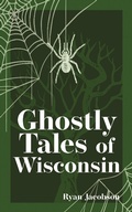 Cover: Ghostly Tales of Wisconsin - Adventure Publications