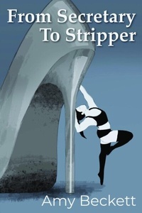 Abbildung von: From Secretary To Stripper - Amy Beckett Books