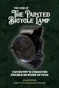 Cover: The Case of The Painted Bicycle Lamp: Coventry's Unsolved Double Murder of 1906 - Mango Books