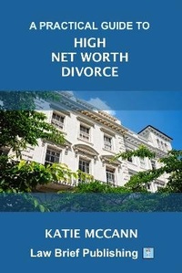 Abbildung von: A Practical Guide to High Net Worth Divorce - Law Brief Publishing