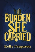 Cover: The Burden She Carried - Shawline Publishing Group