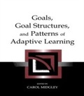 Cover: Goals, Goal Structures, and Patterns of Adaptive Learning - Routledge
