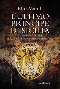 Abbildung von: L' ultimo principe di Sicilia. Da Palermo a Napoli sulle orme di Ercole Michele Branciforte - Bonfirraro