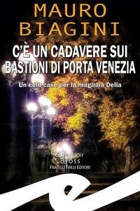 Abbildung von: C'è un cadavere sui bastioni di Porta Venezia. Un cold case per la magliaia Delia - Supernoir bross;Frilli