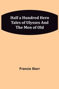 Cover: Half a Hundred Hero Tales of Ulysses and The Men of Old - ALPHA EDITION