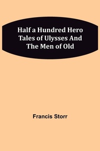 Abbildung von: Half a Hundred Hero Tales of Ulysses and The Men of Old - ALPHA EDITION