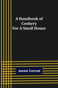 Enlarge image Cover: A Handbook of Cookery for a Small House - ALPHA EDITION