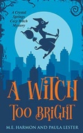 Cover: A Witch Too Bright - Paula Lester and M.E. Harmon