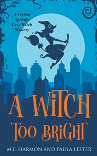 Enlarge image Cover: A Witch Too Bright - Paula Lester and M.E. Harmon