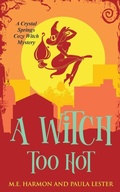 Cover: A Witch Too Hot - Paula Lester and M.E. Harmon