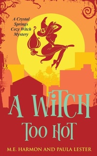 Enlarge image Cover: A Witch Too Hot - Paula Lester and M.E. Harmon