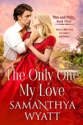 Cover: The Only One My Love (One and Only Collection, #3) - Samanthya Wyatt