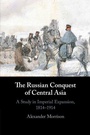 Cover: The Russian Conquest of Central Asia - Cambridge University Press