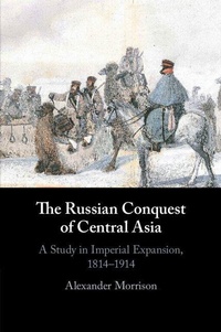 Enlarge image Cover: The Russian Conquest of Central Asia - Cambridge University Press