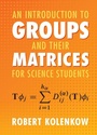 Cover: An Introduction to Groups and their Matrices for Science Students - Cambridge University Press
