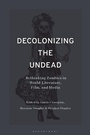Cover: Decolonizing the Undead - Bloomsbury Academic