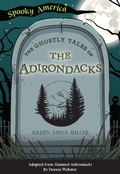 Cover: Ghostly Tales of the Adirondacks - Arcadia Children&acirc;EUR(TM)s Books