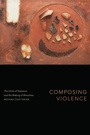 Cover: Composing Violence - Duke University Press