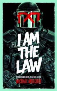 Abbildung von: I am the Law: How Judge Dredd Predicted Our Future - Rebellion Publishing Ltd.