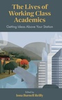 Cover: The Lives of Working Class Academics - Emerald Publishing Limited