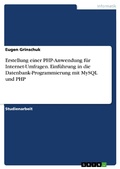 Cover: Erstellung einer PHP-Anwendung f&uuml;r Internet-Umfragen. Einf&uuml;hrung in die Datenbank-Programmierung mit MySQL und PHP - GRIN Verlag
