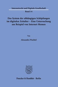 Abbildung von: Das System der abhängigen Schöpfungen im digitalen Zeitalter - Eine Untersuchung am Beispiel von Internet-Memen. - Duncker & Humblot